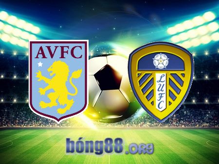 Soi kèo nhà cái Aston Villa vs Leeds – 03h00 – 14/01/2023