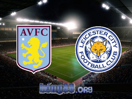 Soi kèo nhà cái Aston Villa vs Leicester City – 22h00 – 04/02/2023